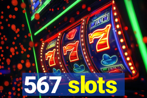 567 slots