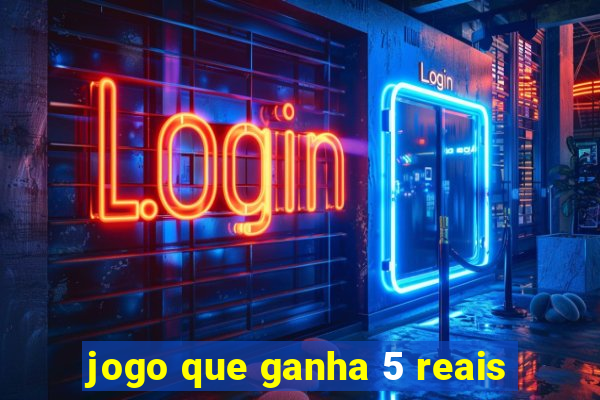 jogo que ganha 5 reais