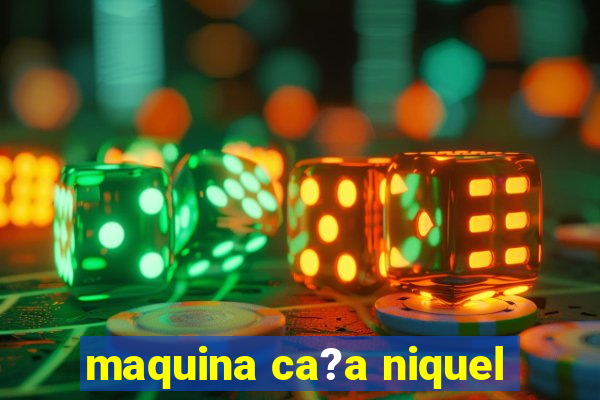 maquina ca?a niquel