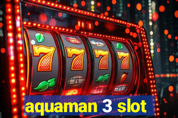 aquaman 3 slot