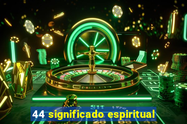 44 significado espiritual