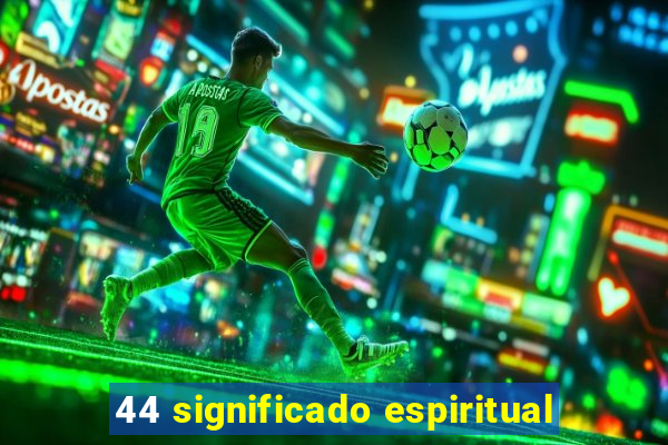 44 significado espiritual