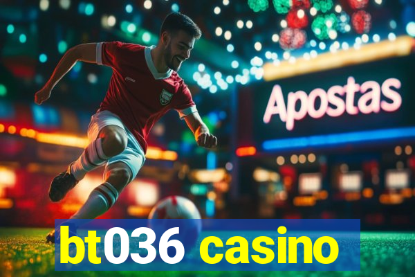 bt036 casino