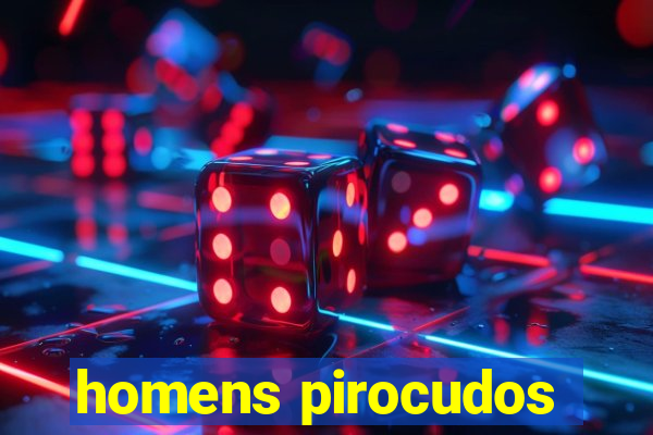 homens pirocudos