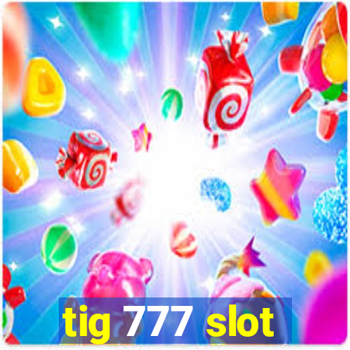 tig 777 slot