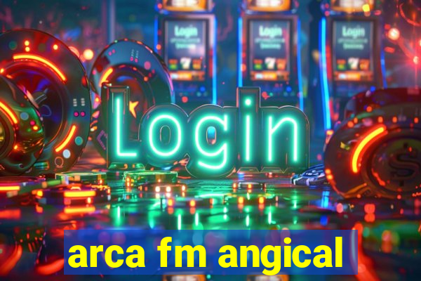 arca fm angical