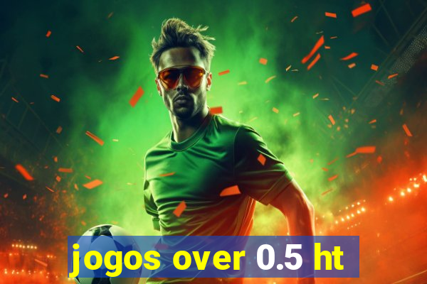 jogos over 0.5 ht