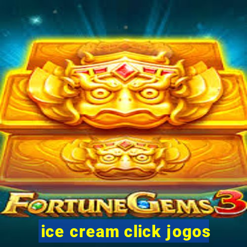 ice cream click jogos