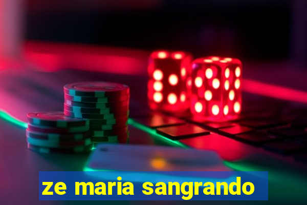 ze maria sangrando