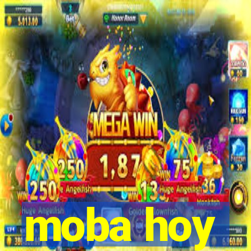 moba hoy