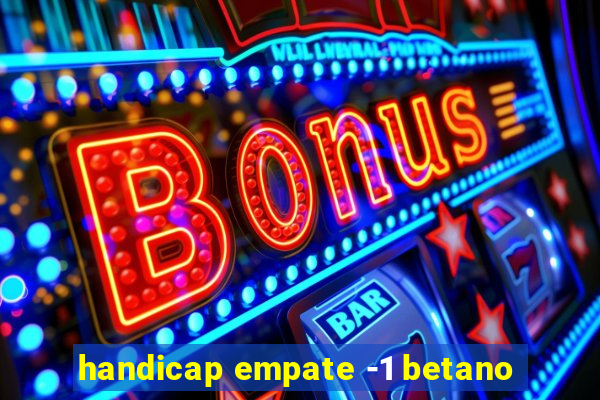 handicap empate -1 betano