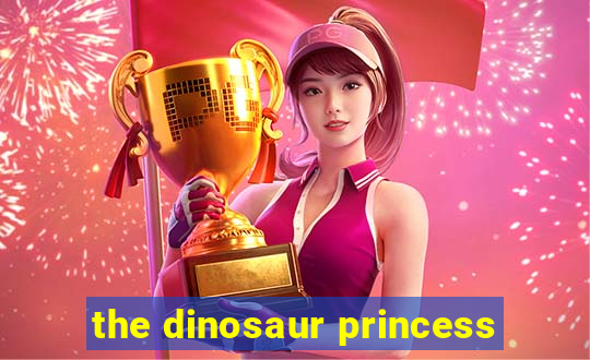 the dinosaur princess