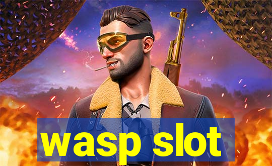 wasp slot