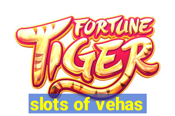 slots of vehas