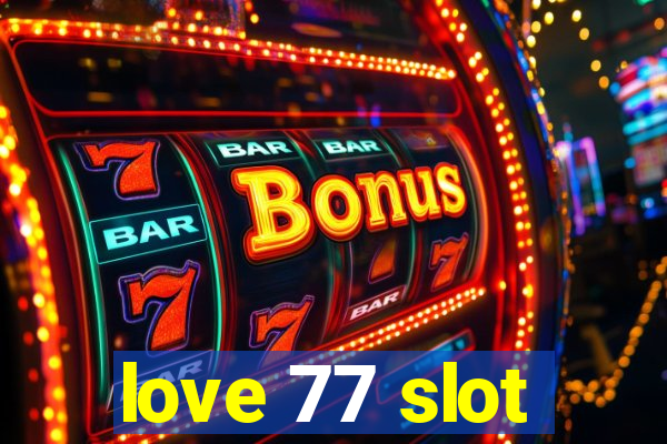 love 77 slot