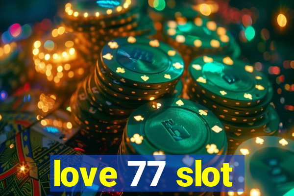 love 77 slot