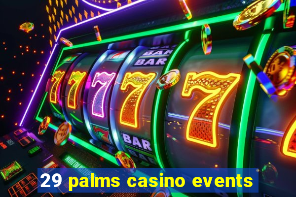 29 palms casino events