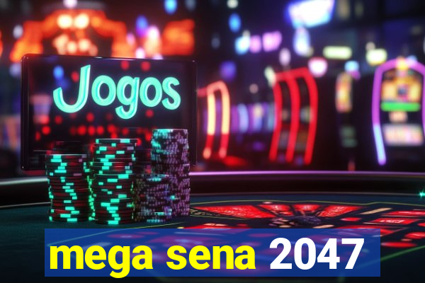 mega sena 2047