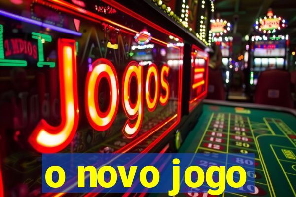 o novo jogo