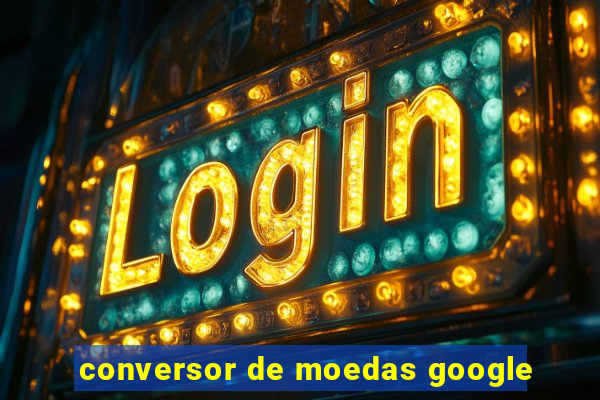 conversor de moedas google