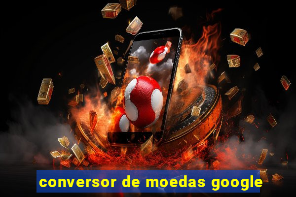 conversor de moedas google