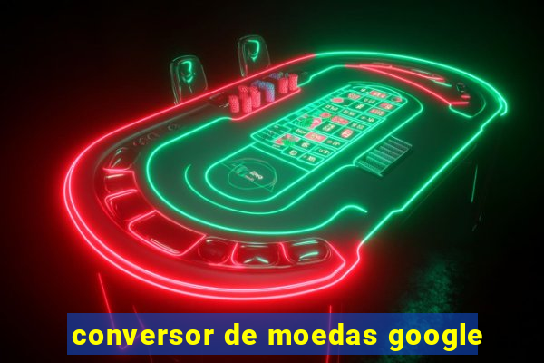 conversor de moedas google