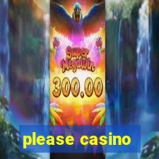 please casino