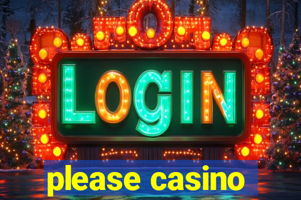 please casino