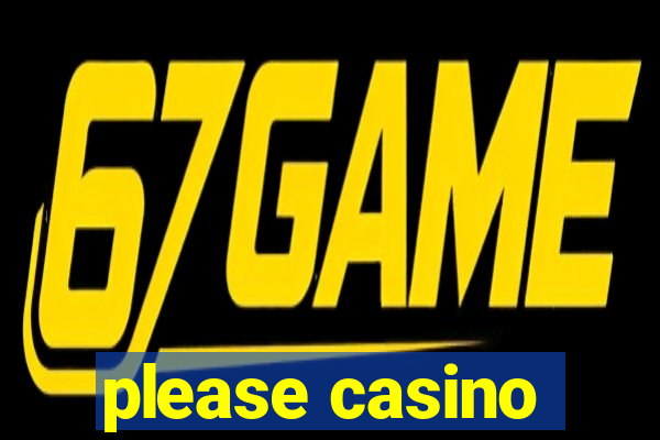 please casino