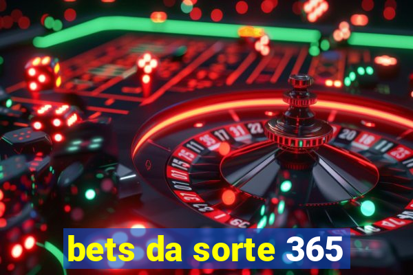 bets da sorte 365