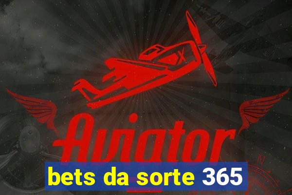 bets da sorte 365