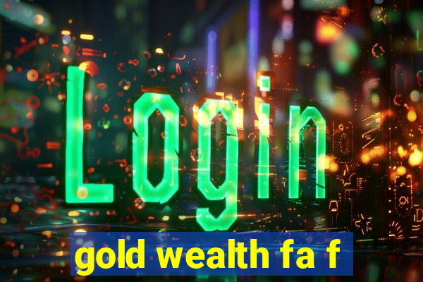 gold wealth fa f