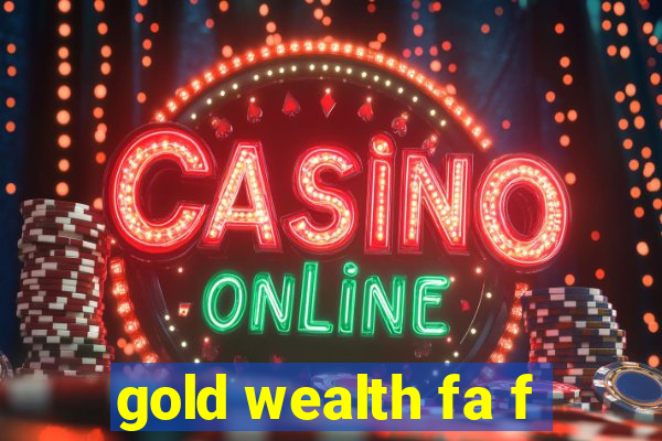 gold wealth fa f