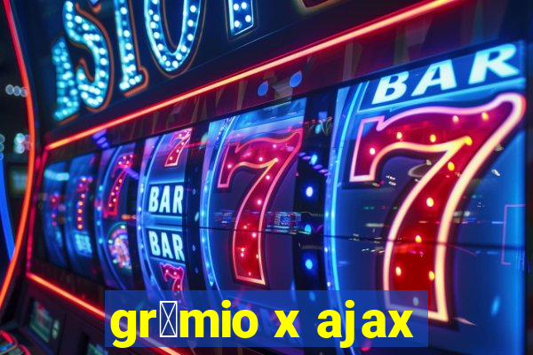 gr锚mio x ajax