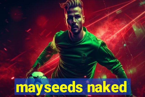 mayseeds naked