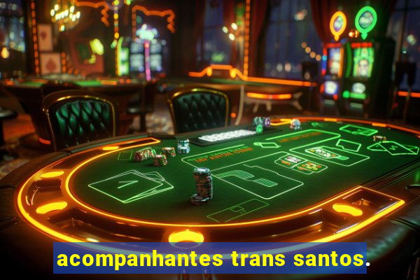 acompanhantes trans santos.