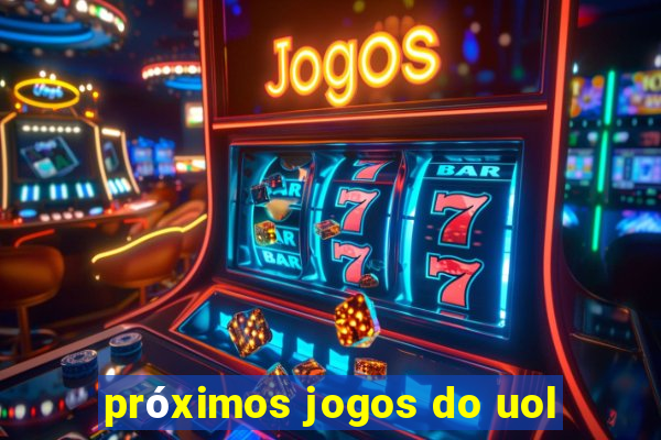 próximos jogos do uol