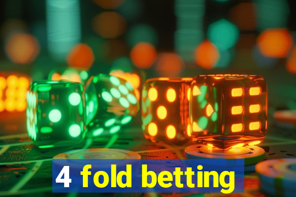 4 fold betting