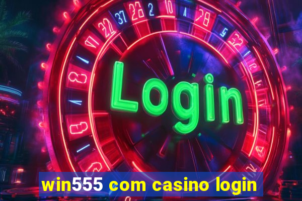 win555 com casino login