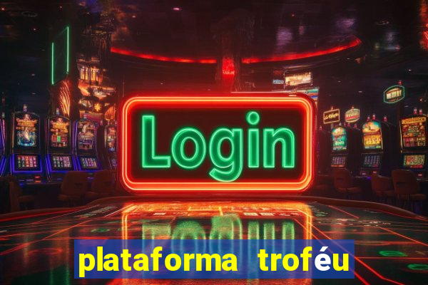 plataforma troféu bet é confiável