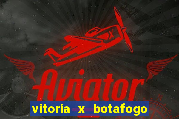 vitoria x botafogo sp futemax