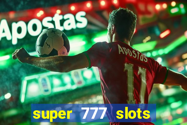 super 777 slots paga mesmo