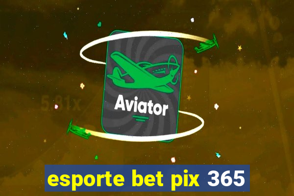 esporte bet pix 365