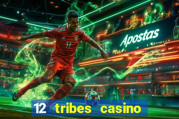 12 tribes casino and hotel