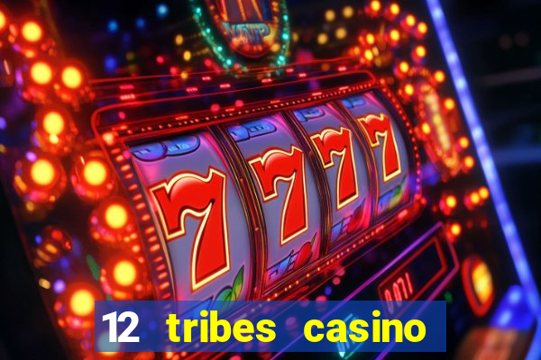 12 tribes casino and hotel