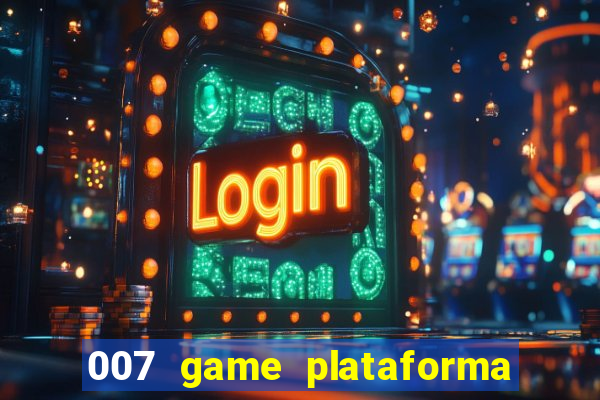 007 game plataforma paga mesmo