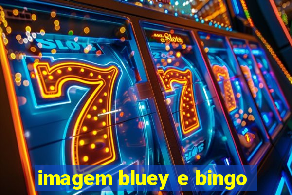 imagem bluey e bingo