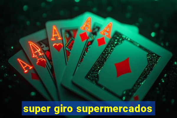 super giro supermercados