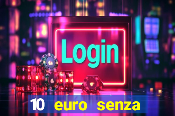 10 euro senza deposito casino