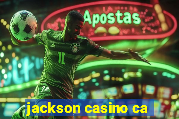 jackson casino ca